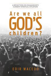 Icon image Are we all God's children?: A reflection on humankind's current spiritual situation, Edition 3