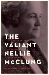 Icon image The Valiant Nellie McClung: Collected Columns by Canada's Most Famous Suffragist