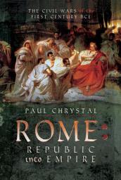 Icon image Rome: Republic into Empire: The Civil Wars of the First Century BCE