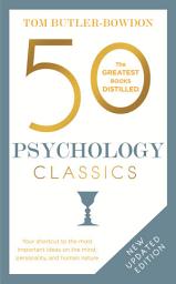 Icon image 50 Psychology Classics Second Edition: Your shortcut to the most important ideas on the mind, personality, and human nature