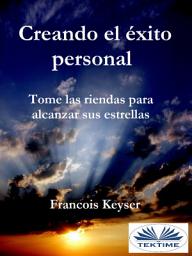 Icon image Creando el éxito personal: Tome las riendas para alcanzar sus estrellas