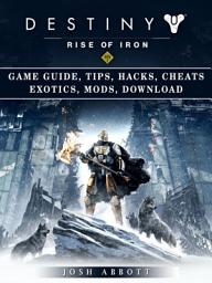 Icon image Destiny Rise of Iron Game Guide, Tips, Hacks, Cheats Exotics, Mods, Download