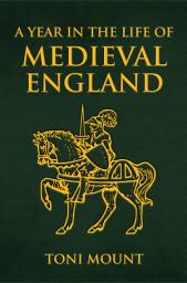 Icon image A Year in the Life of Medieval England