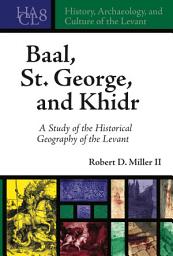 Icon image Baal, St. George, and Khidr: A Study of the Historical Geography of the Levant