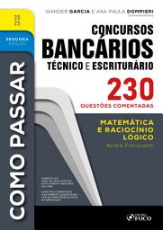 Icon image Como Passar em Concursos Bancários - Técnico e Escriturário - 2a Ed - 2025: Matemática e Raciocínio Lógico - 230 questões comentadas, Edição 2