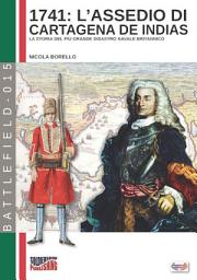 Icon image L'assedio di Cartagena de Indias: Il racconto del più grande disastro navale della storia britannica