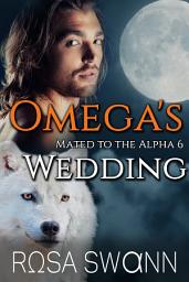 Icon image Omega's Wedding (Mated to the Alpha 6): Mpreg Gay M/M Shifter Romance