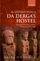 Icon image The Destruction of Da Derga's Hostel: Kingship and Narrative Artistry in a Mediaeval Irish Saga