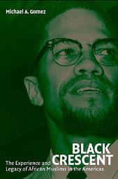 Icon image Black Crescent: The Experience and Legacy of African Muslims in the Americas