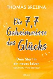 Icon image Die 7,7 Geheimnisse des Glücks: Dein Start in ein neues Leben nach COVID-19 und überhaupt