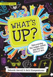 Icon image What's Up? Student Guide: Discovering the Gospel, Jesus, and Who You REALLY Are (Student Guide)
