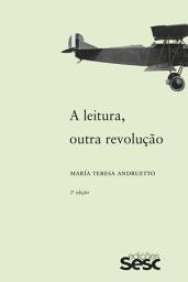 Icon image A leitura, outra revolução 2a edição: Edição 2