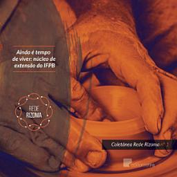 Icon image Ainda é tempo de Viver: Núcleo de extensão do IFPB: Coletânea Rede Rizoma Número 1