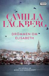 Icon image Drömmen om Elisabeth : en novell ur Mord och mandeldoft