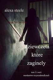 Icon image Dziewczęta, które zaginęły (Tom 2 z serii „Morderstwo na przedmieściach”)
