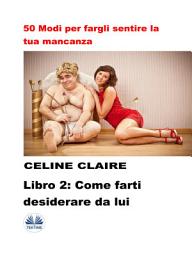 Icon image 50 modi per fargli sentire la tua mancanza - 2: Come farti desiderare da lui