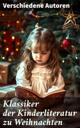 Icon image Klassiker der Kinderliteratur zu Weihnachten: Die Abenteuer von Nils Holgersson, Heidi, Tom Sawyer, Huck Finn, Pucki, Hasen Peter, Nesthäkchen, Trotzkopf, Pinocchio, Max und Moritz