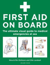 Icon image First Aid On Board: The ultimate visual guide to medical emergencies at sea