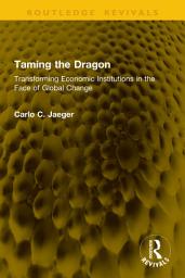 Icon image Taming the Dragon: Transforming Economic Institutions in the Face of Global Change