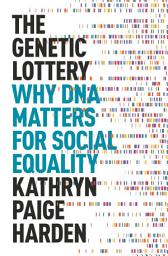 Icon image The Genetic Lottery: Why DNA Matters for Social Equality