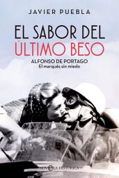 Icon image El sabor del último beso: Alfonso de Portago, el marqués sin miedo