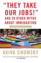 Icon image "They Take Our Jobs!": And 20 Other Myths about Immigration
