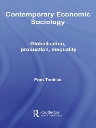 Icon image Contemporary Economic Sociology: Globalization, Production, Inequality