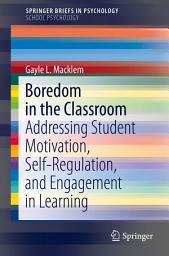 Icon image Boredom in the Classroom: Addressing Student Motivation, Self-Regulation, and Engagement in Learning