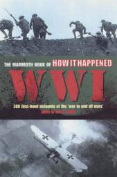 Icon image The Mammoth Book of How it Happened: World War I