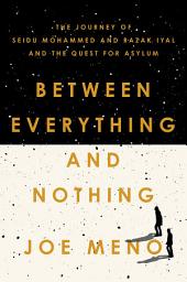 Icon image Between Everything and Nothing: The Journey of Seidu Mohammed and Razak Iyal and the Quest for Asylum