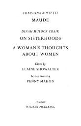 Icon image Maude by Christina Rossetti, On Sisterhoods and A Woman's Thoughts About Women By Dinah Mulock Craik