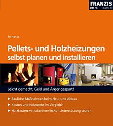 Icon image Pellets- und Holzheizungen selbst planen und installieren: Kosten und Heizwerte im Vergleich