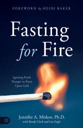 Icon image Fasting for Fire: Igniting Fresh Hunger to Feast Upon God