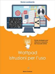 Icon image Wattpad, istruzioni per l'uso: guida strategica per ottenere il massimo dai racconti online