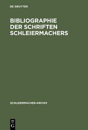 Icon image Bibliographie der Schriften Schleiermachers: Nebst einer Zusammenstellung und Datierung seiner gedruckten Predigten