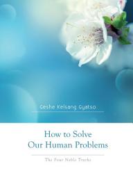 Icon image How to Solve Our Human Problems: The Four Noble Truths