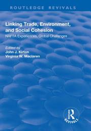 Icon image Linking Trade, Environment, and Social Cohesion: NAFTA Experiences, Global Challenges