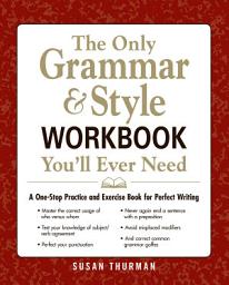 Icon image The Only Grammar & Style Workbook You'll Ever Need: A One-Stop Practice and Exercise Book for Perfect Writing