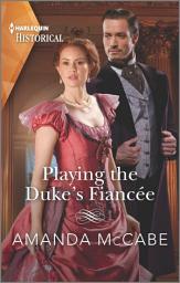 Icon image Playing the Duke's Fiancée: A Victorian Historical Romance