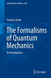 Icon image The Formalisms of Quantum Mechanics: An Introduction