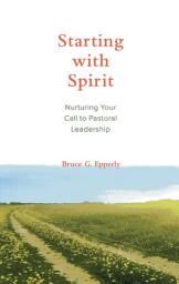 Icon image Starting with Spirit: Nurturing Your Call to Pastoral Leadership