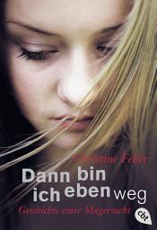 Icon image Dann bin ich eben weg: Geschichte einer Magersucht