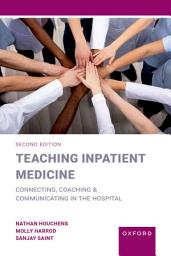 Icon image Teaching Inpatient Medicine: Connecting, Coaching, and Communicating in the Hospital, Edition 2