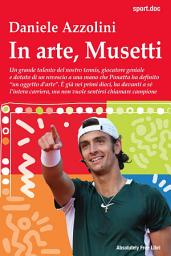 Icon image In arte, Musetti: Un grande talento del nostro tennis, giocatore geniale e dotato di un rovescio a una mano che Panatta ha definito “un oggetto d’arte”. È già nei primi dieci, ha davanti a sé l’intera carriera, ma non vuole sentirsi chiamare campione