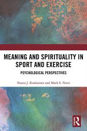Icon image Meaning and Spirituality in Sport and Exercise: Psychological Perspectives