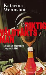 Icon image En riktig våldtäktsman : en bok om samhällets syn på våldtäkt