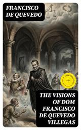 Icon image The Visions of Dom Francisco de Quevedo Villegas: Enriched edition.