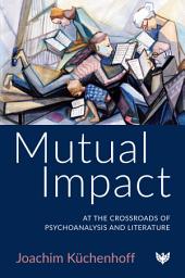 Icon image Mutual Impact: At the Crossroads of Psychoanalysis and Literature