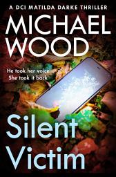Icon image Silent Victim (DCI Matilda Darke Thriller, Book 10)