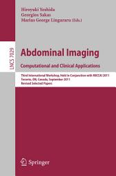 Icon image Abdominal Imaging: Computational and Clinical Applications: Third International Workshop, Held in Conjunction with MICCAI 2011, Toronto, Canada, September 18, 2011, Revised Selected Papers
